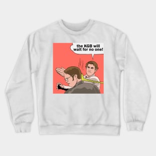 the KGB will wait for no one Crewneck Sweatshirt